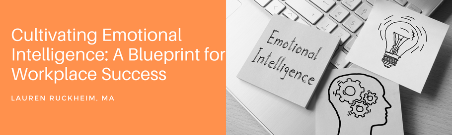 Cultivating Emotional Intelligence: A Blueprint for Workplace Success